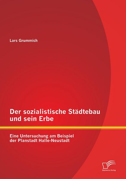 Produktbild: Der sozialistische St&auml;dtebau und sein Erbe: Eine Untersuchung am Beispiel der Planstadt Halle-Neustadt