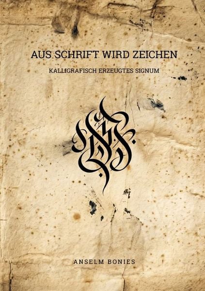 Aus Schrift wird Zeichen, Taschenbuch von Anselm Bonies, Epubli, 9783565434640