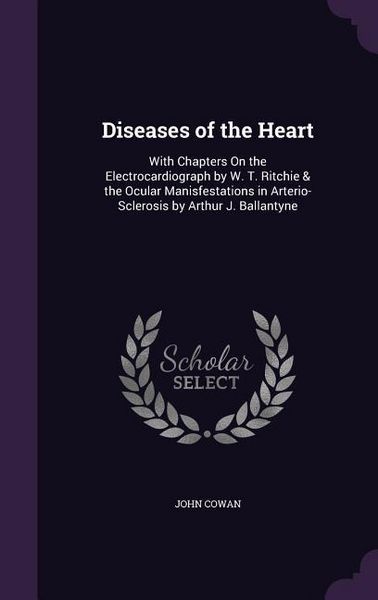 Produktbild: Diseases of the Heart: With Chapters On the Electrocardiograph by W. T. Ritchie & the Ocular Manisfestations in Arterio-Sclerosis by Arthur J