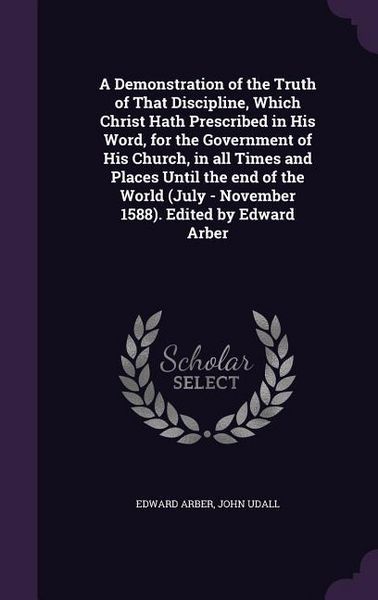 Produktbild: A Demonstration of the Truth of That Discipline, Which Christ Hath Prescribed in His Word, for the Government of His Church, in all Times and Places U