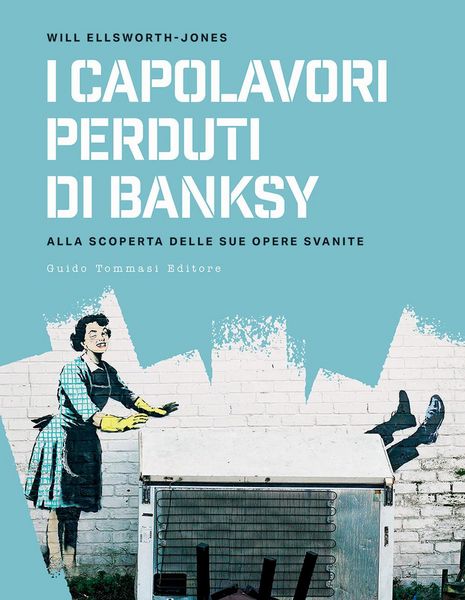 Produktbild: I capolavori perdurti di Banksy. Alla scoperta delle sue opere svanite