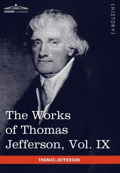 Produktbild: The Works of Thomas Jefferson, Vol. IX (in 12 Volumes)