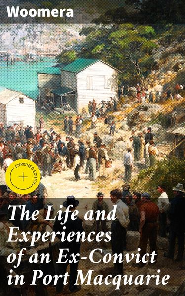 Produktbild: The Life and Experiences of an Ex-Convict in Port Macquarie