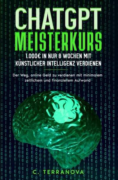 Produktbild: ChatGPT Meisterkurs: 1.000&euro; in nur 8 Wochen mit K&uuml;nstlicher Intelligenz verdienen