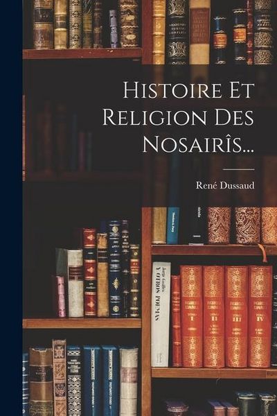Produktbild: Histoire Et Religion Des Nosair&icirc;s...