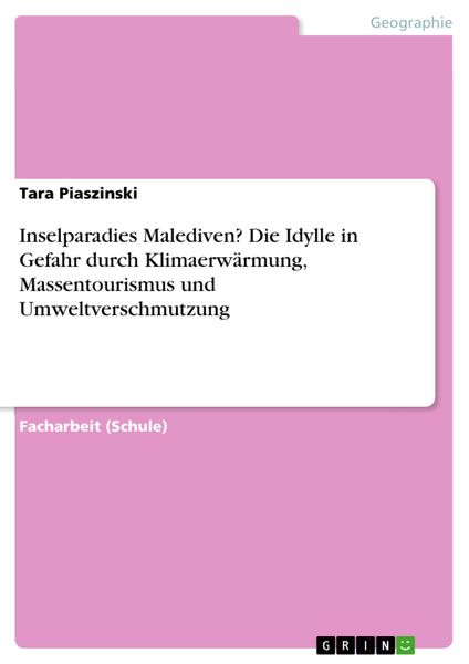 Produktbild: Inselparadies Malediven? Die Idylle in Gefahr durch Klimaerw&auml;rmung, Massentourismus und Umweltverschmutzung
