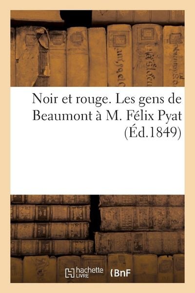 Produktbild: Noir Et Rouge. Les Gens de Beaumont &Agrave; M. F&eacute;lix Pyat