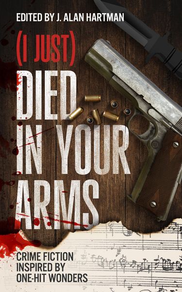 Produktbild: (I Just) Died in Your Arms: Crime Fiction Inspired by One-Hit Wonders