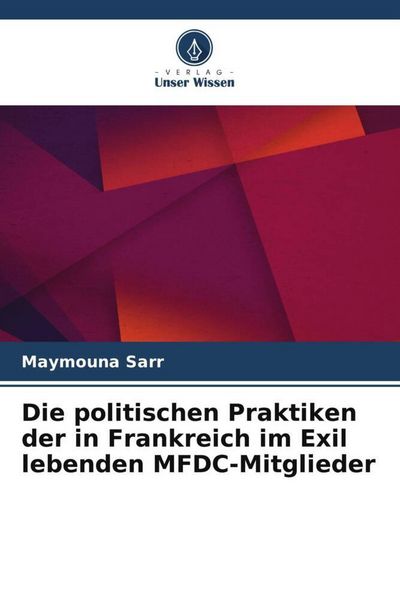 Produktbild: Die politischen Praktiken der in Frankreich im Exil lebenden MFDC-Mitglieder