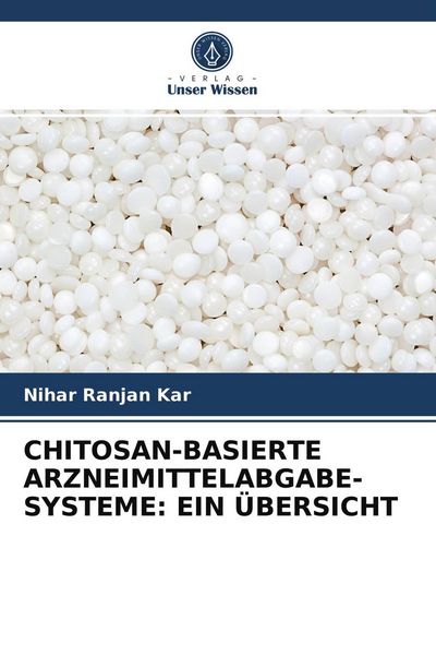 Produktbild: CHITOSAN-BASIERTE ARZNEIMITTELABGABE-SYSTEME: EIN &Uuml;BERSICHT