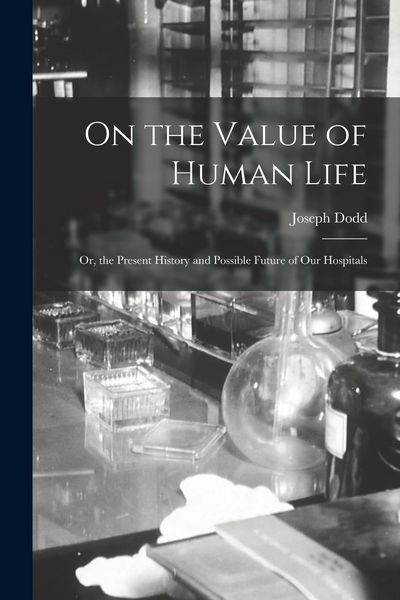 Produktbild: On the Value of Human Life: Or, the Present History and Possible Future of Our Hospitals