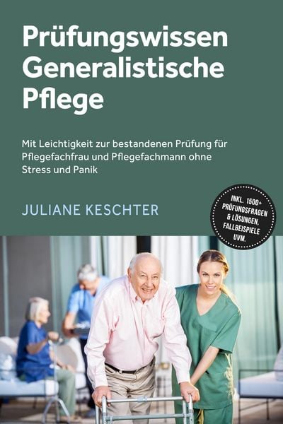 Produktbild: Pr&uuml;fungswissen Generalistische Pflege: Mit Leichtigkeit zur bestandenen Pr&uuml;fung f&uuml;r Pflegefachfrau und Pflegefachmann ohne Stress und Panik - inkl. 15