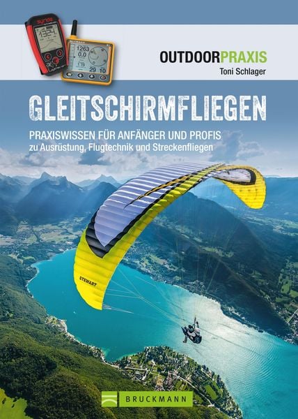 Produktbild: Gleitschirmfliegen: Praxiswissen f&uuml;r Anf&auml;nger & Profis zu Ausr&uuml;stung, Flugtechnik & Streckenfliegen.