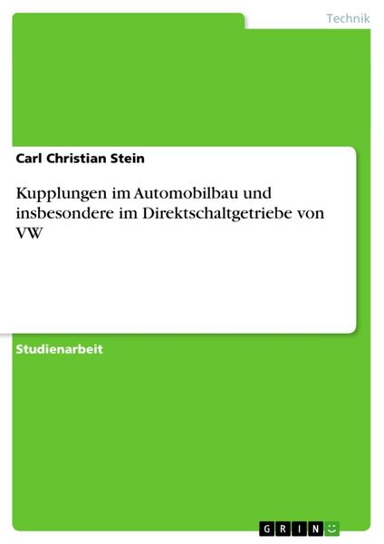 Kupplungen im Automobilbau und insbesondere im Direktschaltgetriebe von VW, Taschenbuch von Carl Christian Stein, GRIN, 9783638779449