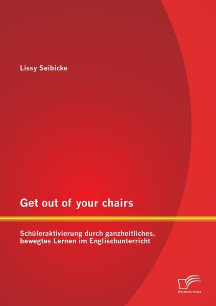 Produktbild: Get out of your chairs: Sch&uuml;leraktivierung durch ganzheitliches, bewegtes Lernen im Englischunterricht