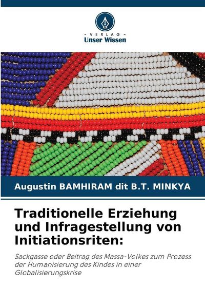 Traditionelle Erziehung und Infragestellung von Initiationsriten:, Taschenbuch von Augustin Bamhiram Dit B. T. Minkya, Verlag Unser Wissen,