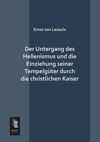 Produktbild: Der Untergang des Hellenismus und die Einziehung seiner Tempelg&uuml;ter durch die christlichen Kaiser