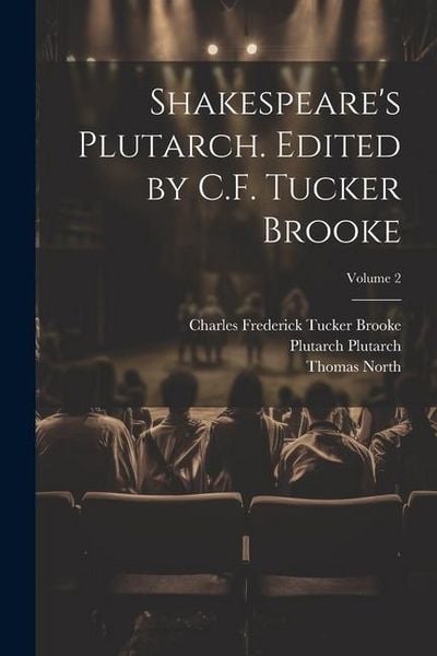 Produktbild: Shakespeare's Plutarch. Edited by C.F. Tucker Brooke; Volume 2