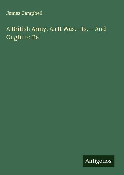 Produktbild: A British Army, As It Was.-Is.- And Ought to Be