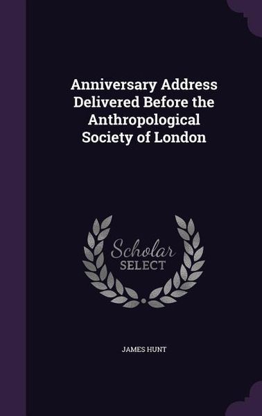 Produktbild: Anniversary Address Delivered Before the Anthropological Society of London