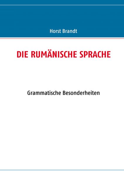 Die Rumänische Sprache, Taschenbuch von Horst Brandt, BoD – Books on Demand, 9783842327313