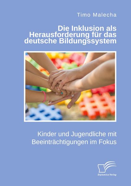 Produktbild: Die Inklusion als Herausforderung f&uuml;r das deutsche Bildungssystem. Kinder und Jugendliche mit Beeintr&auml;chtigungen im Fokus