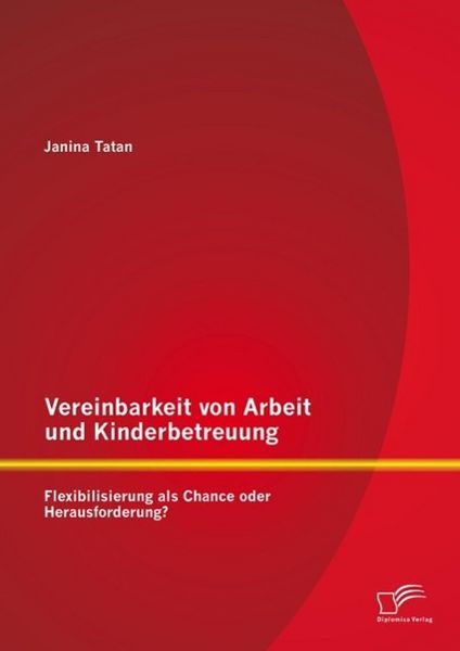 Produktbild: Vereinbarkeit von Arbeit und Kinderbetreuung: Flexibilisierung als Chance oder Herausforderung?