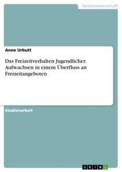 Produktbild: Das Freizeitverhalten Jugendlicher. Aufwachsen in einem &Uuml;berfluss an Freizeitangeboten