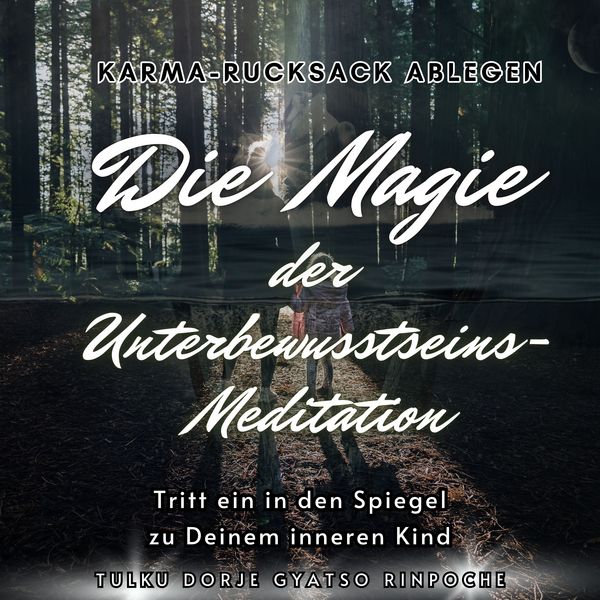 Die Magie der Unterbewusstseins-Meditation - Tulku Dorje Gyatso Rinpoche, Audio, 9783941814745
