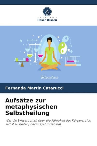 Aufsätze zur metaphysischen Selbstheilung, Taschenbuch von Fernanda Martin Catarucci, Verlag Unser Wissen, 9786208060251