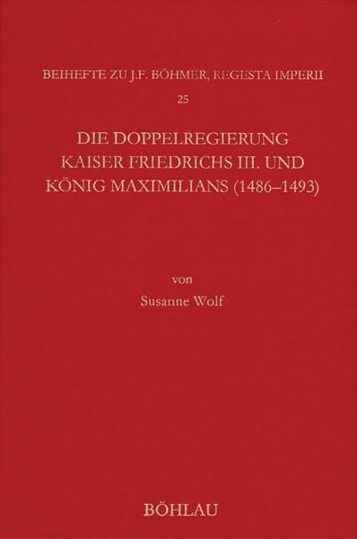 Produktbild: Die Doppelregierung Kaiser Friedrichs III. und K&ouml;nig Maximilians (1486 - 1493)