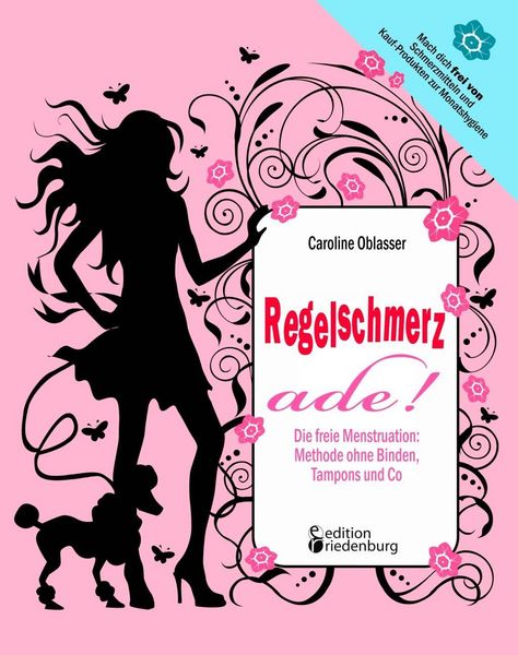 Produktbild: Regelschmerz ade! Die freie Menstruation: Methode ohne Binden, Tampons und Co