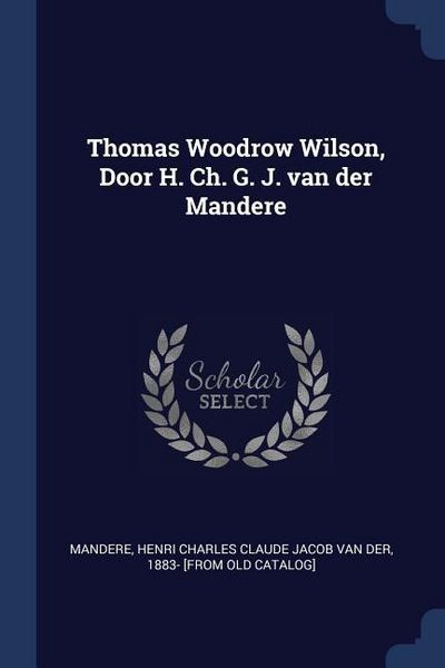 Produktbild: Thomas Woodrow Wilson, Door H. Ch. G. J. van der Mandere