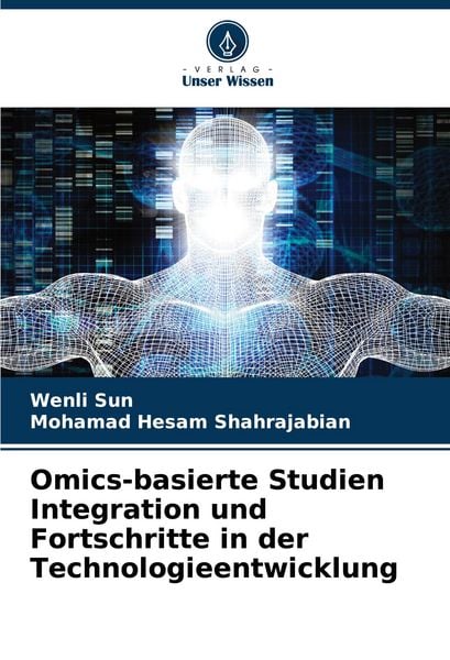 Omics-basierte Studien Integration und Fortschritte in der Technologieentwicklung, Taschenbuch von Wenli Sun , Mohamad Hesam Shahrajabian, Verlag