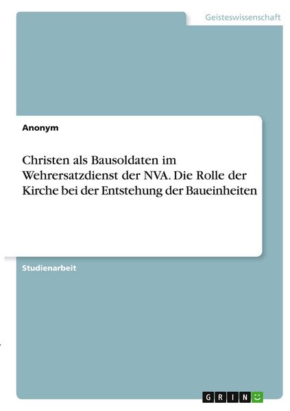 Produktbild: Christen als Bausoldaten im Wehrersatzdienst der NVA. Die Rolle der Kirche bei der Entstehung der Baueinheiten