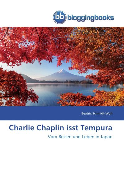 Charlie Chaplin isst Tempura, Taschenbuch von Beatrix Schmidt-Wolf, Bloggingbooks, 9786202476195