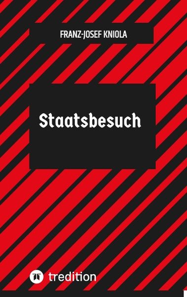 Staatsbesuch, Taschenbuch von Franz-Josef Kniola, Tredition, 9783384123442