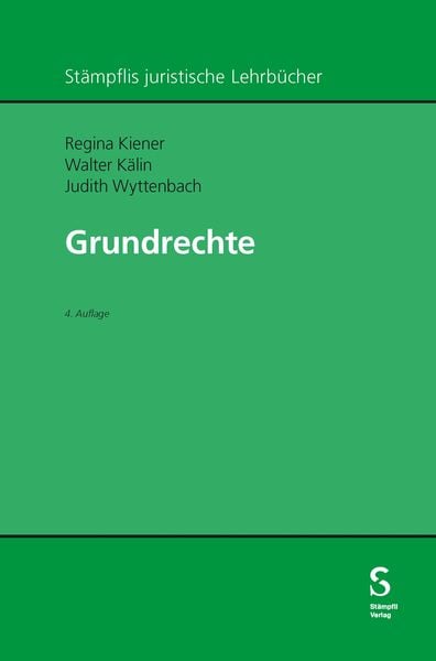 Grundrechte, Gebundene Ausgabe von Regina Kiener , Walter Kälin , Judith Wyttenbach, Stämpfli Verlag AG, 9783727281884