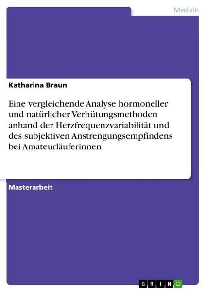 Produktbild: Eine vergleichende Analyse hormoneller und nat&uuml;rlicher Verh&uuml;tungsmethoden anhand der Herzfrequenzvariabilit&auml;t und des subjektiven Anstrengungsempfinde