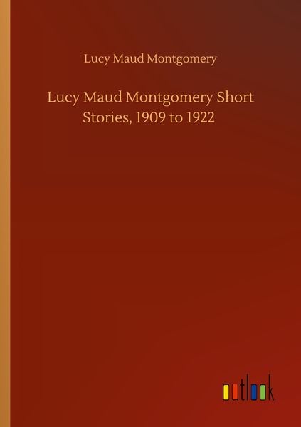 Produktbild: Lucy Maud Montgomery Short Stories, 1909 to 1922