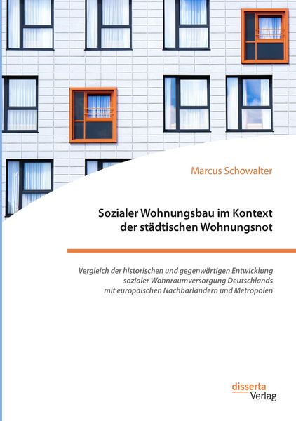 Produktbild: Sozialer Wohnungsbau im Kontext der st&auml;dtischen Wohnungsnot. Vergleich der historischen und gegenw&auml;rtigen Entwicklung sozialer Wohnraumversorgung Deut