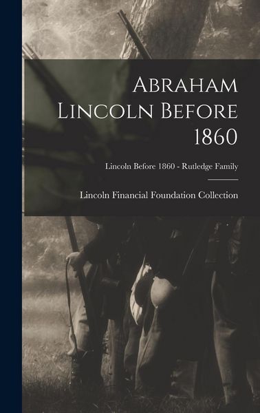 Produktbild: Abraham Lincoln Before 1860; Lincoln before 1860 - Rutledge Family
