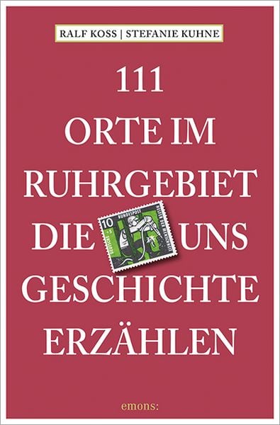 Produktbild: 111 Orte im Ruhrgebiet, die uns Geschichte erz&auml;hlen