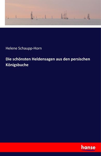 Produktbild: Die sch&ouml;nsten Heldensagen aus den persischen K&ouml;nigsbuche