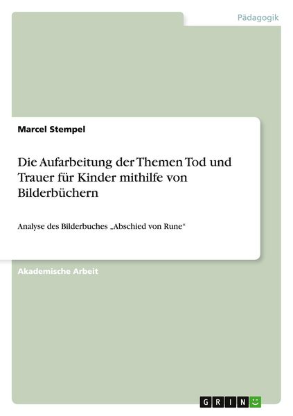 Die Aufarbeitung der Themen Tod und Trauer für Kinder mithilfe von Bilderbüchern, Taschenbuch von Marcel Stempel, GRIN, 9783656906056
