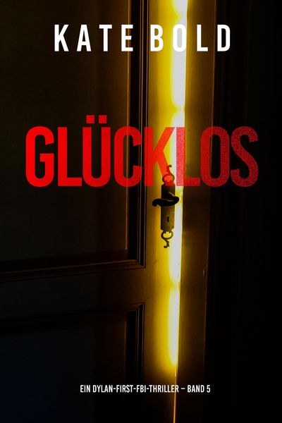 Produktbild: Gl&uuml;cklos (Ein Dylan-First-FBI-Thriller - Band 5)