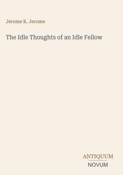 Produktbild: The Idle Thoughts of an Idle Fellow