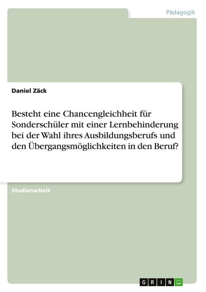 Produktbild: Besteht eine Chancengleichheit f&uuml;r Sondersch&uuml;ler mit einer Lernbehinderung bei der Wahl ihres Ausbildungsberufs und den &Uuml;bergangsm&ouml;glichkeiten in den Beruf?