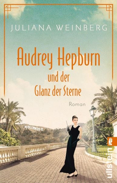 Audrey Hepburn und der Glanz der Sterne, Taschenbuch von Juliana Weinberg, Ullstein Taschenbuch, 978-3-548-06392-8