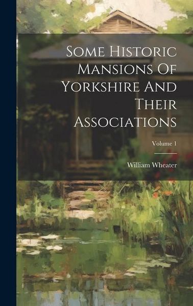 Produktbild: Some Historic Mansions Of Yorkshire And Their Associations; Volume 1